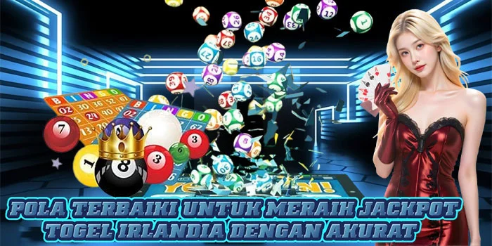 Pola Terbaiki Untuk Meraih Jackpot Togel Irlandia Dengan Akurat