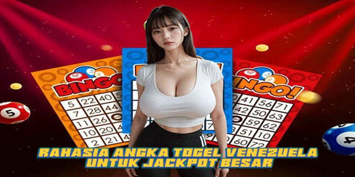Rahasia Angka Togel Venezuela Untuk Jackpot Besar