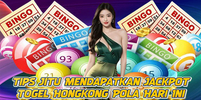 Tips Jitu Mendapatkan Jackpot Togel Hongkong Pola Hari Ini