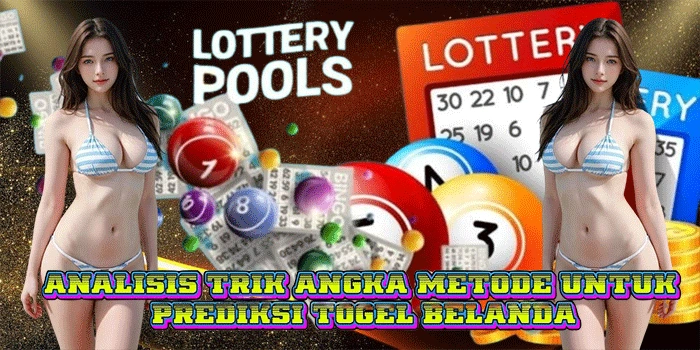 Analisis Trik Angka Metode Untuk Prediksi Togel Belanda