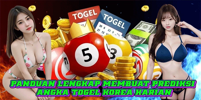 Panduan Lengkap Membuat Prediksi Angka Togel Korea Harian