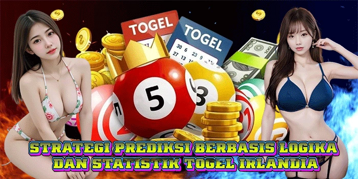 Strategi Prediksi Berbasis Logika dan Statistik Togel Irlandia