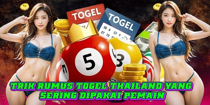 Trik Rumus Togel Thailand Yang Sering Dipakai Pemain
