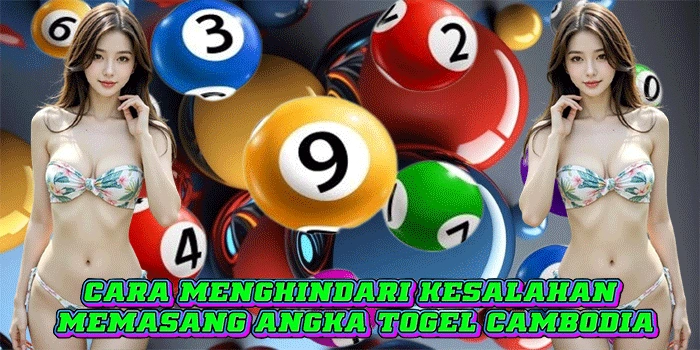 Cara Menghindari Kesalahan Memasang Angka Togel Cambodia