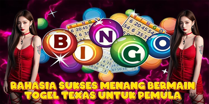 Rahasia Sukses Menang Bermain Togel Texas Untuk Pemula