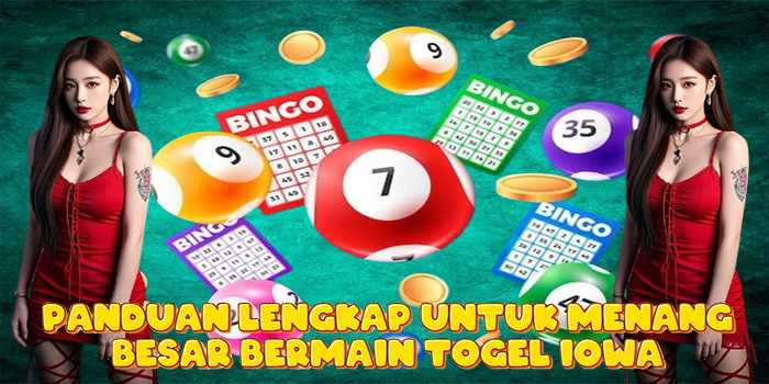 Panduan Lengkap Untuk Menang Besar Bermain Togel Iowa