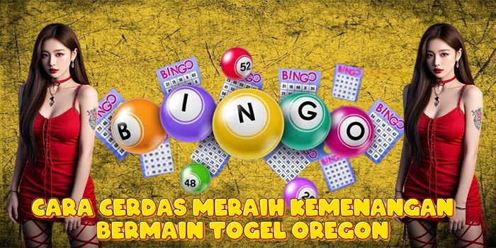 Cara Cerdas Meraih Kemenangan Bermain Togel Oregon