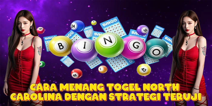 Cara Menang Togel North Carolina Dengan Strategi Teruji