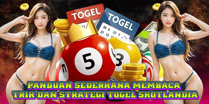 Panduan Sederhana Membaca Trik dan Strategi Togel Skotlandia